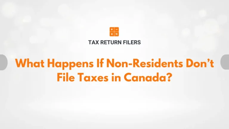 What Happens If Non-Residents Don’t File Taxes in Canada