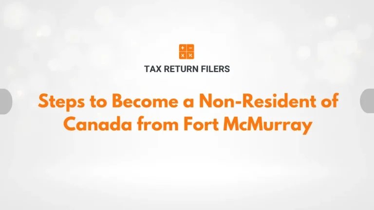 Steps to Become a Non-Resident of Canada from Fort McMurray